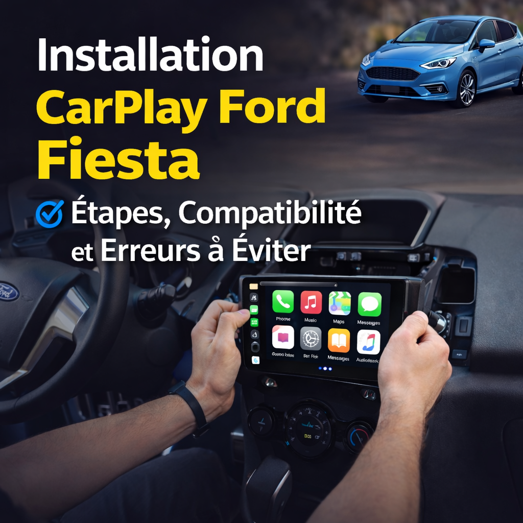 Installation CarPlay Ford Fiesta : Étapes, Compatibilité Et Erreurs À Éviter